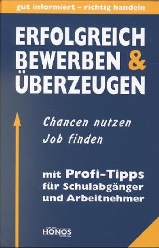 Erfolgreich bewerben und überzeugen. Chancen nutzen, Job finden. Mit Profi-Tipps für Schulabgänger und Arbeitnehmer