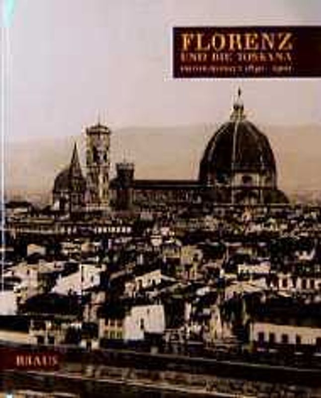 Florenz und die Toskana. Photographien 1840-1900