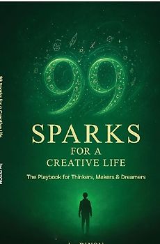 99 Sparks for a Creative Life
