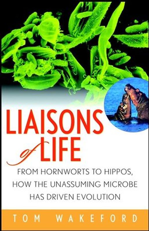 Liaisons of Life. From Hornworts to Hippos, How the Unassuming Microbe Has Driven Evolution