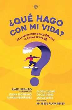 ¿Qué hago con mi vida? : de la revolución de los 20 años al dilema de los 30