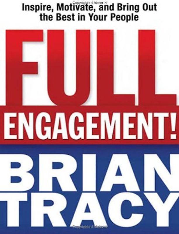 Full Engagement!: Inspire, Motivate, and Bring Out the Best in Your People