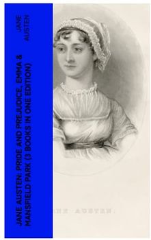 Jane Austen: Pride and Prejudice, Emma & Mansfield Park (3 Books in One Edition)