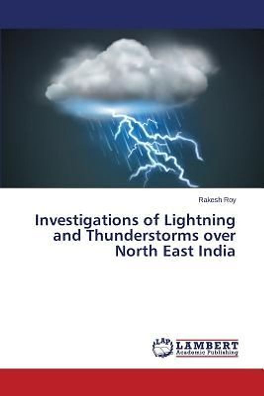 Investigations of Lightning and Thunderstorms over North East India