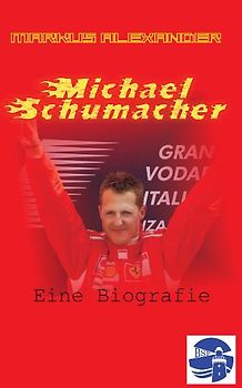 Michael Schumacher - Eine Biografie