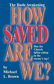 How Saved Are We? - Brown, Michael L.