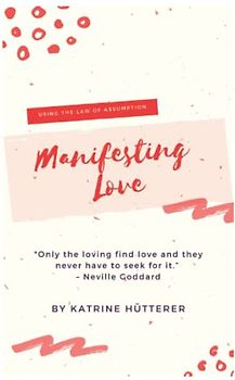 Manifesting Love: Using the Law of Assumption