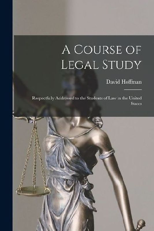 A Course of Legal Study: Respectfully Addressed to the Students of Law in the United States