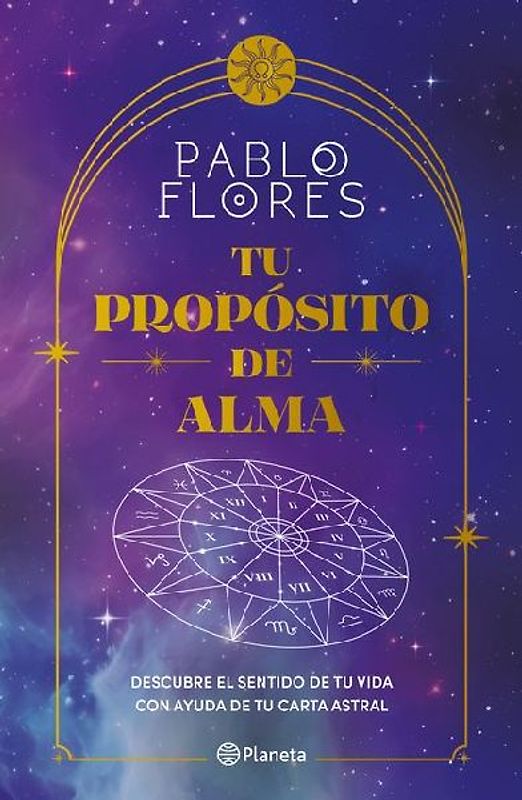 Tu Propósito de Alma: Descubre El Sentido de Tu Vida Con Ayuda de Tu Carta Astral / Your Soul Purpose