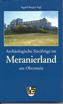 Archäologische Streifzüge im Meranierland am Obermain