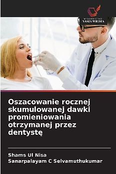 Oszacowanie rocznej skumulowanej dawki promieniowania otrzymanej przez dentyst¿
