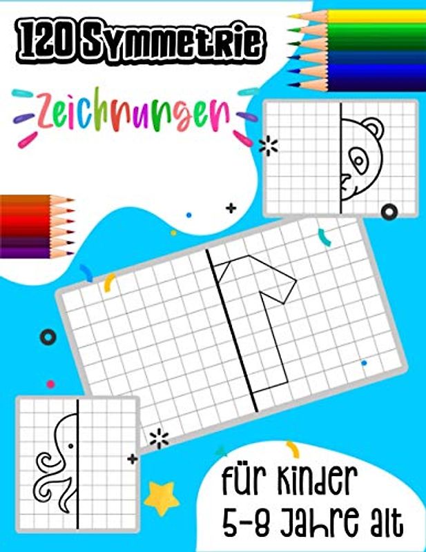 120 Symmetrie-Zeichnungen für Kinder 5-8 Jahre alt: Lernen Sie zu zeichnen, indem Sie das Modell mit dem Raster nachbilden.