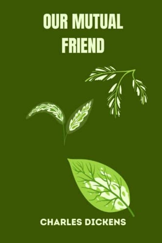 OUR MUTUAL FRIEND by charles dickens