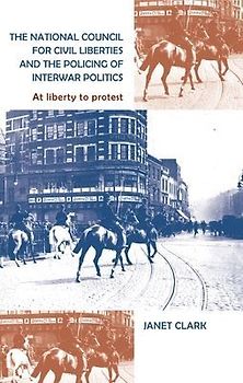 The National Council for Civil Liberties and the Policing of Interwar Politics