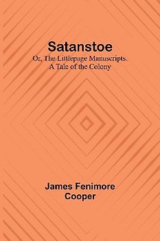 Satanstoe; Or, the Littlepage Manuscripts. A Tale of the Colony
