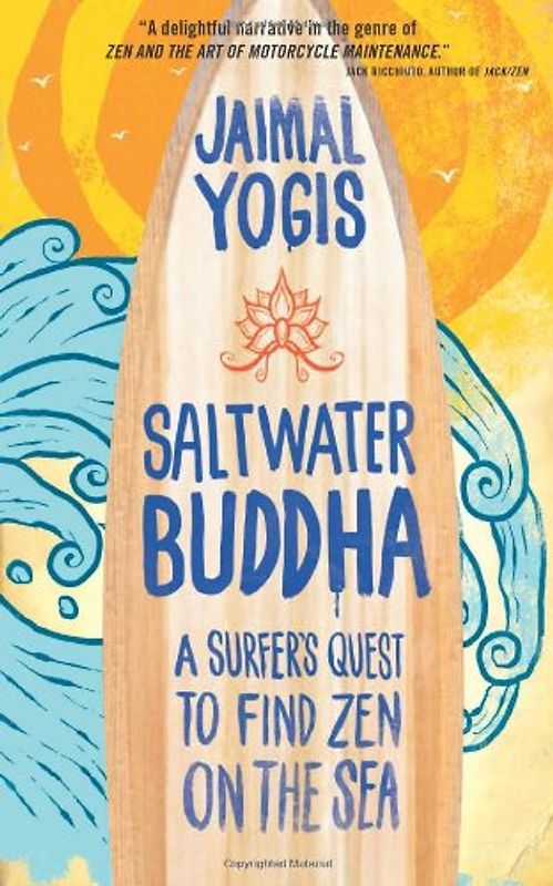 Saltwater Buddha: A Surfer's Quest to Find Zen - Jaimal Yogis