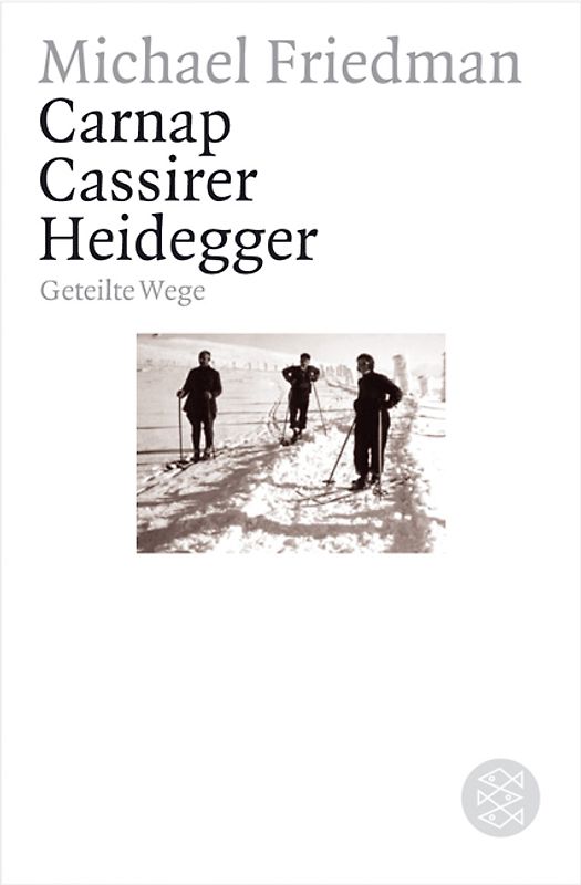 Carnap. Cassirer. Heidegger. Geteilte Wege