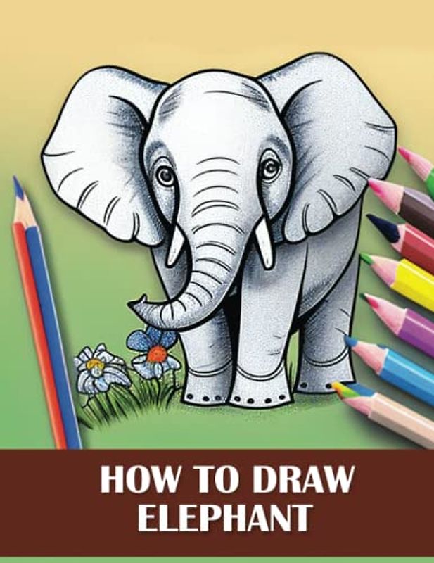 How to Draw Elephants: A Step-by-Step Guide to Drawing Majestic Animals