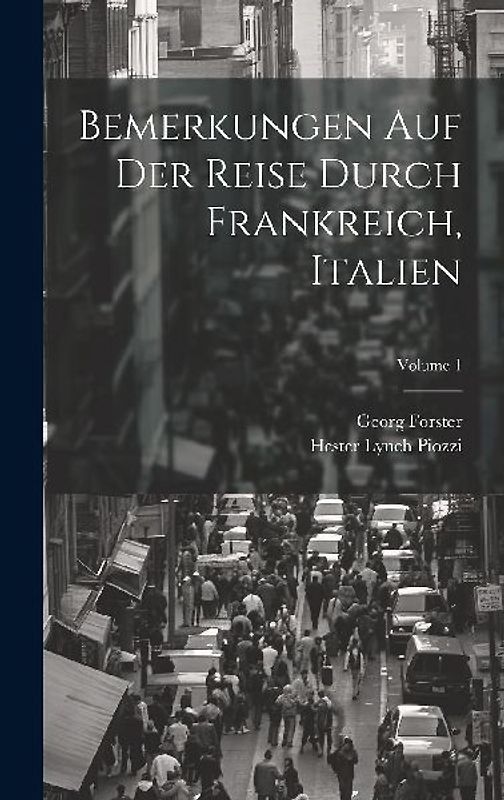 Bemerkungen Auf Der Reise Durch Frankreich, Italien; Volume 1