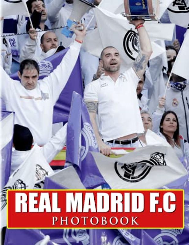 ℝ𝕖𝕒𝕝 𝕄𝕒𝕕𝕣𝕚𝕕 𝔽.ℂ Photobook: A Professional Football Team With 40 Premium Photos To Decor And Relax | Great Gift Idea For Boys, Men And More