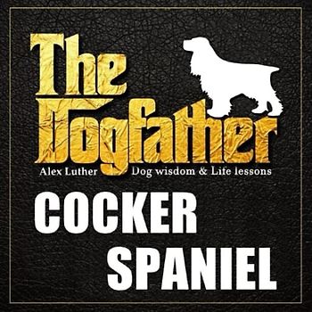 The Dogfather: Dog Wisdom & Life Lessons: Cocker Spaniel