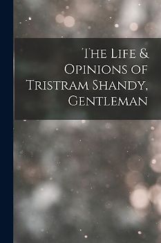 The Life & Opinions of Tristram Shandy, Gentleman