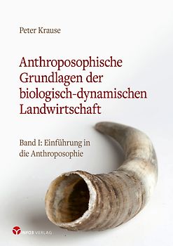 Anthroposophische Grundlagen der biologisch-dynamischen Landwirtschaft