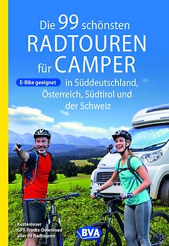 BVA Die 99 schönsten Radtouren für Camper in Süddeutschland, Österreich, Südtirol und der Schweiz