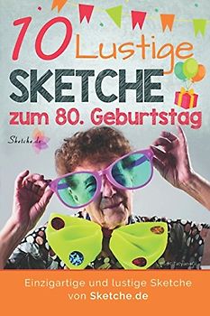 10 lustige Sketche zum 80. Geburtstag: Einzigartige und humorvolle Sketche zum 80. Geburtstag