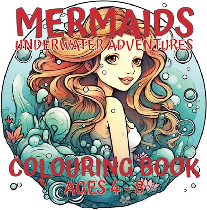 Mermaids - Underwater Adventures - Colouring Book Ages 4-8: Dive into a Magical Underwater World with Mermaids - Underwater Adventures Colouring Book! Perfect for Kids Ages 4-8.