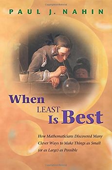 When Least Is Best: How Mathematicians Discovered Many Clever Ways to Make Things as Small (or as Large) as Possible - Nahin, Paul J.