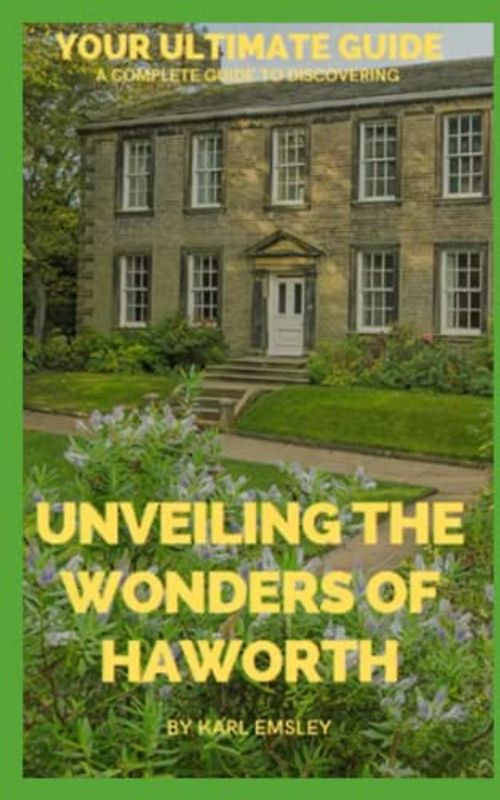 Unveiling the Wonders of Haworth: Your Ultimate Guide: The Haworth Chronicles: A Complete Guide to Discovering the Hidden Gems and Rich History of an Enchanting Village