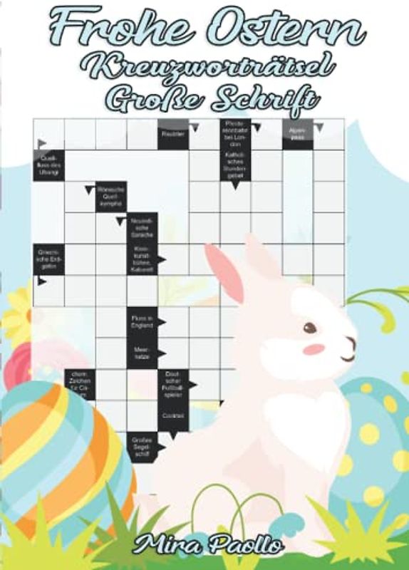 Frohe Ostern - Kreuzworträtsel Große Schrift: Das Großdruck Kreuzworträtsel für Erwachsene und Senioren - ein ideales Ostergeschenk für alle Rätselfreunde