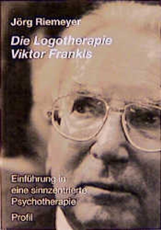 Die Logotherapie Viktor Frankls. Psychotherapie. Enführung in eine sinnzentrierte Psychotherapie