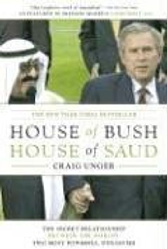 House of Bush, House of Saud: The Secret Relationship Between the World's Two Most Powerful Dynasties