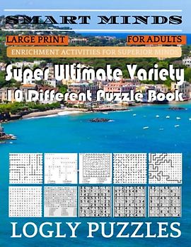 Smart Minds -Variety 10 Different Puzzle Book For Adults: Ultimate Variety Puzzles Large-Print Word Search, Word Maze .Word Spiral ,Word Angles, ... Crossword And Sudoku Easy , Medium And Hard