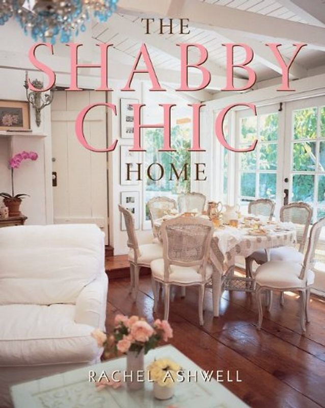 The Shabby Chic Home - Ashwell, Rachel