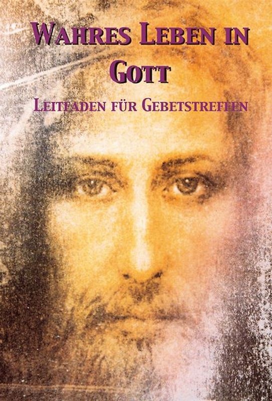 Das wahre Leben in Gott. / Leitfaden für Gebetstreffen. Vassulas Gespräche mit Jesus / Das wahre Leben in Gott. Vassulas Gespräche mit Jesus