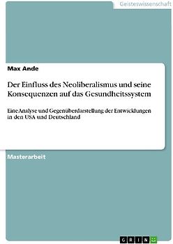 Der Einfluss des Neoliberalismus und seine Konsequenzen auf das Gesundheitssystem