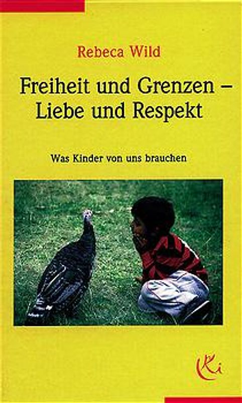Freiheit und Grenzen, Liebe und Respekt. Was Kinder von uns brauchen