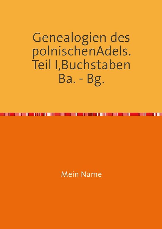 Genealogien des polnischen Adels. Teil I, Buchstaben Ba. – Bg.