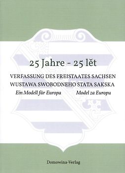 25 Jahre - 25 lět Verfassung des Freistaates Sachsen Wustawa Swobodneho stata Sakskeje