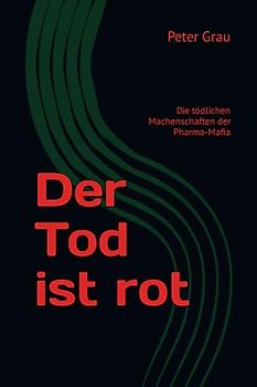 Der Tod ist rot: Die tödlichen Machenschaften der Pharma-Mafia