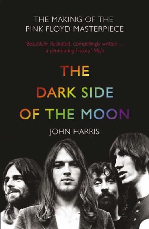 Dark Side of the Moon: The Making of the "Pink Floyd" Masterpiece - Harris, John
