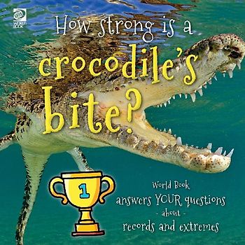 How strong is a crocodile's bite? World Book answers your questions about records and extremes