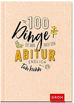 100 Dinge, die man nach dem Abitur endlich tun kann