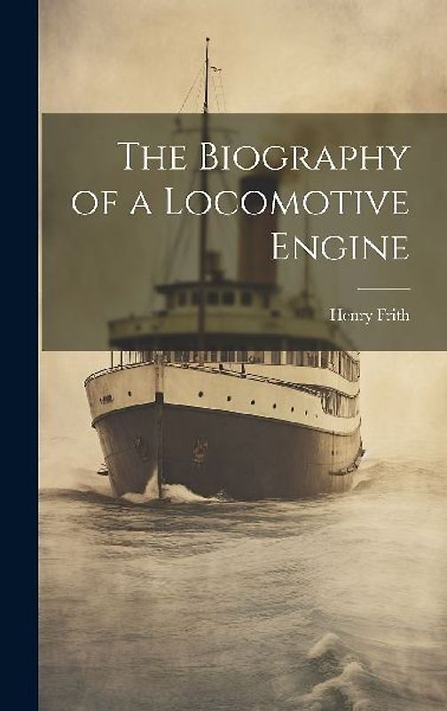The Biography of a Locomotive Engine