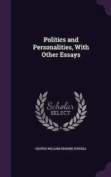 Politics and Personalities, With Other Essays