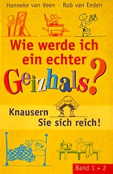 Wie werde ich ein echter Geizhals? Knausern Sie sich reich! (Band 1 + 2) - Rob van Eeden Hanneke van Veen