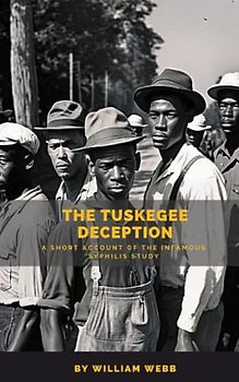 The Tuskegee Deception: A Short Account of the Infamous Syphilis Study